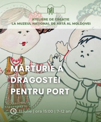 Atelier de creație „Păpușă în costum național” în cadrul expoziției „MărturIE a dragostei pentru port”